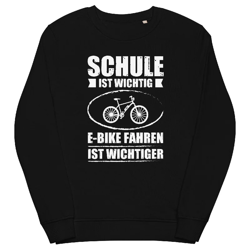 Schule Ist Wichtig E-Bike Fahren Ist Wichtiger - Unisex Premium Organic Sweatshirt