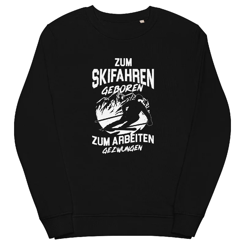 Skifahren geboren, zur Arbeit gezwungen - (S.K) - Unisex Premium Organic Sweatshirt