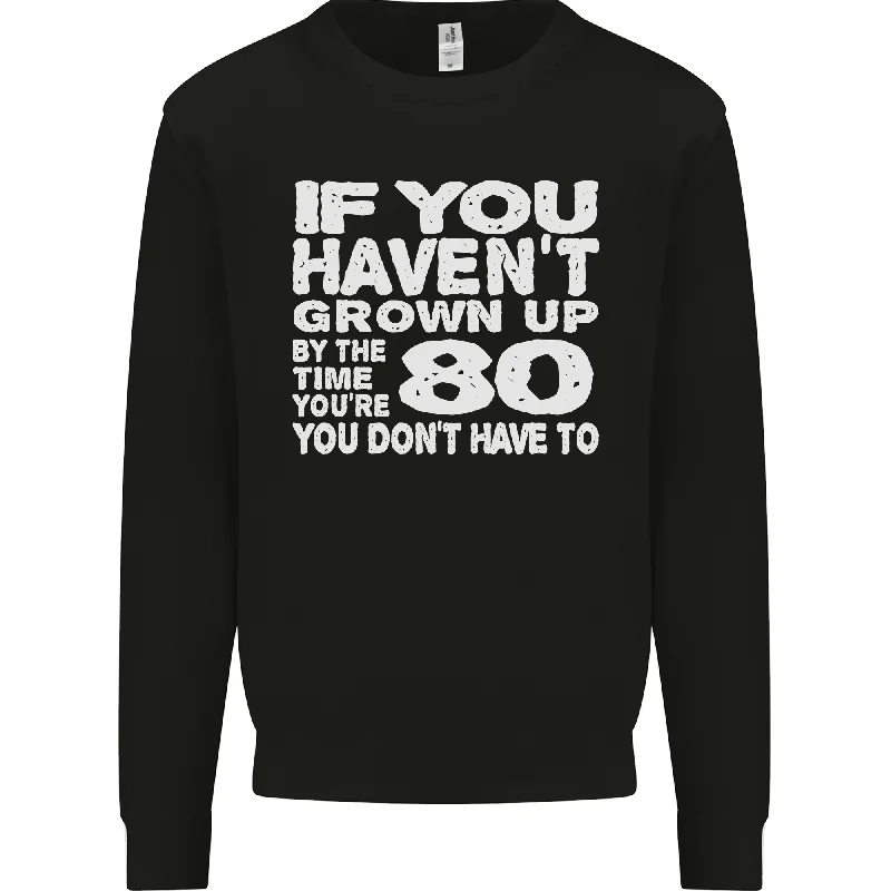 80th Birthday 80 Year Old Dont Grow Up Funny Mens Sweatshirt Jumper