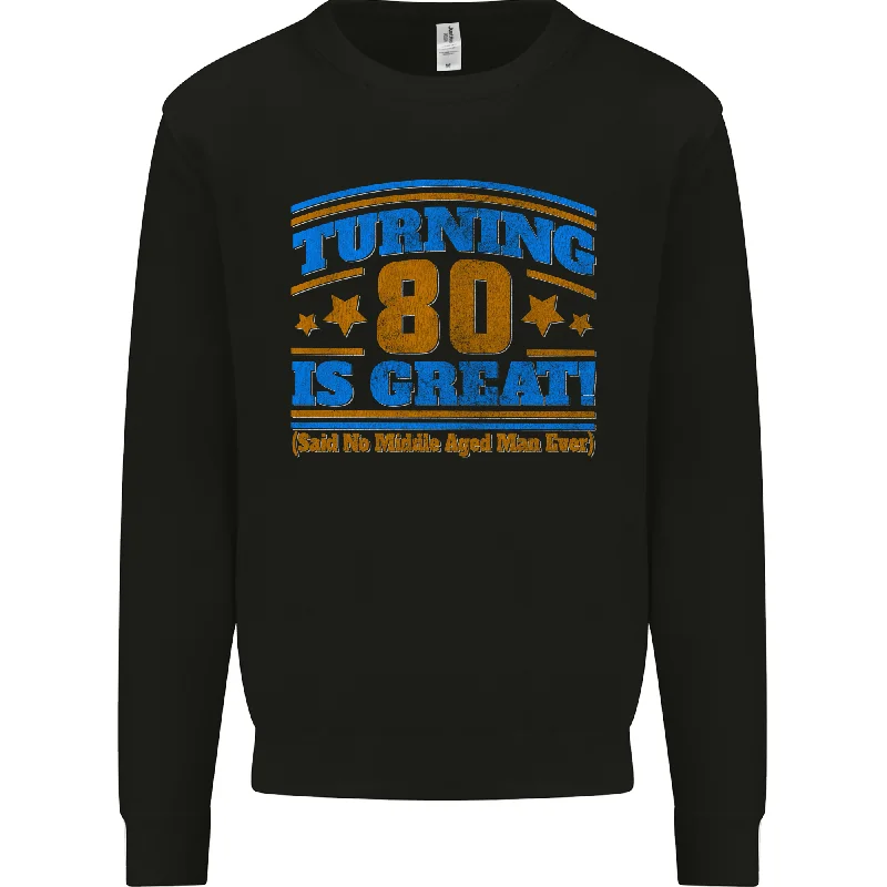 80th Birthday Turning 80 Is Great Mens Sweatshirt Jumper